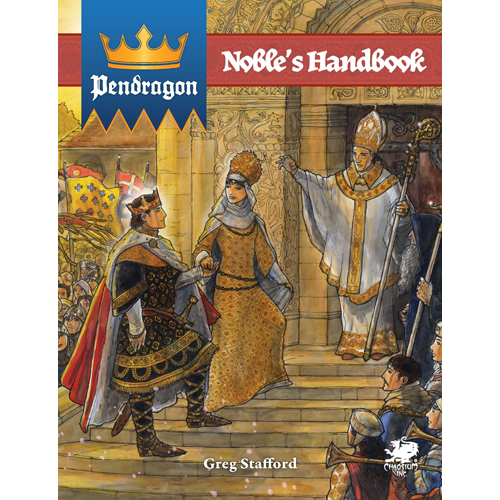 1!CHA2740H King Arthur Pendragon RPG: Nobles Handbook published by Chaosium